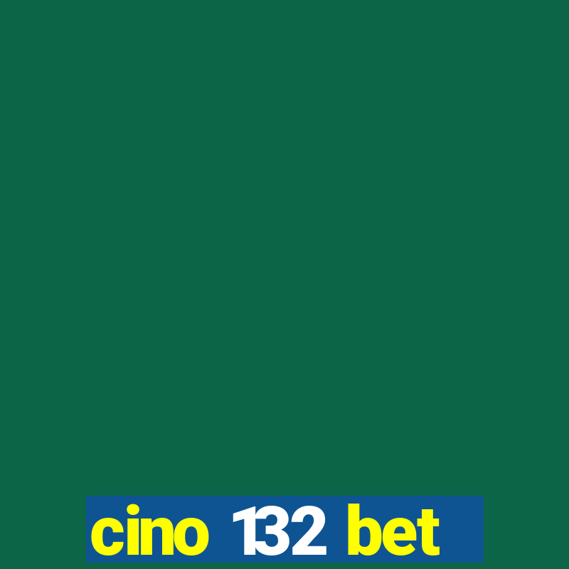 cino 132 bet